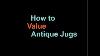 How To Value Antique Vintage Jugs